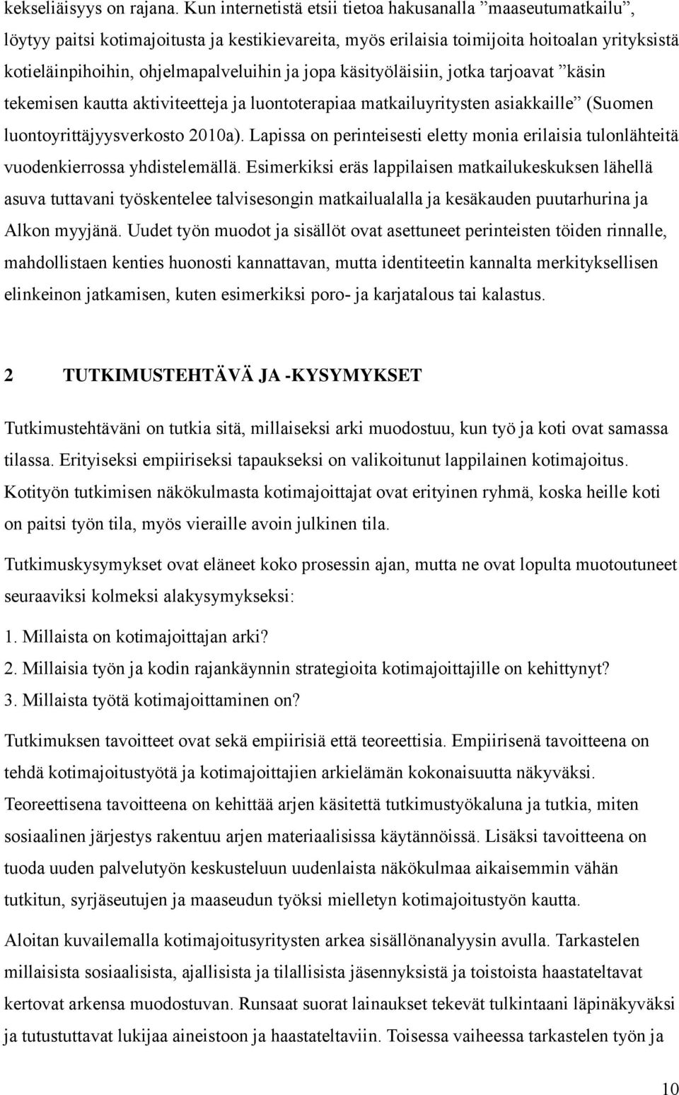 jopa käsityöläisiin, jotka tarjoavat käsin tekemisen kautta aktiviteetteja ja luontoterapiaa matkailuyritysten asiakkaille (Suomen luontoyrittäjyysverkosto 2010a).