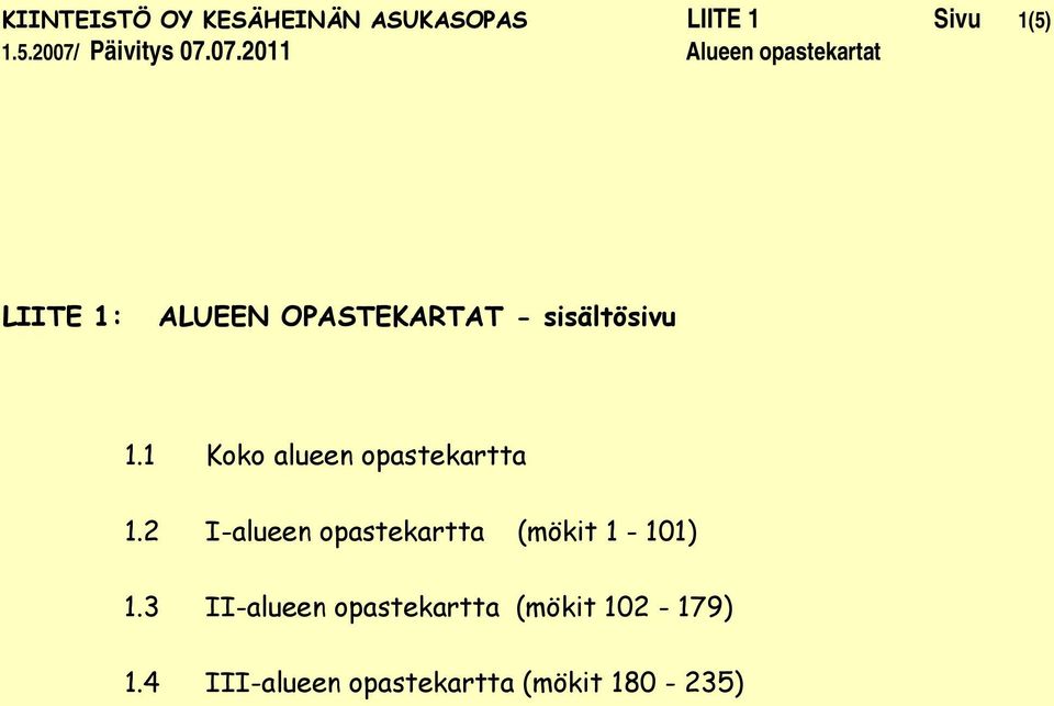 1 Koko alueen opastekartta 1.2 I-alueen opastekartta (mökit 1-101) 1.