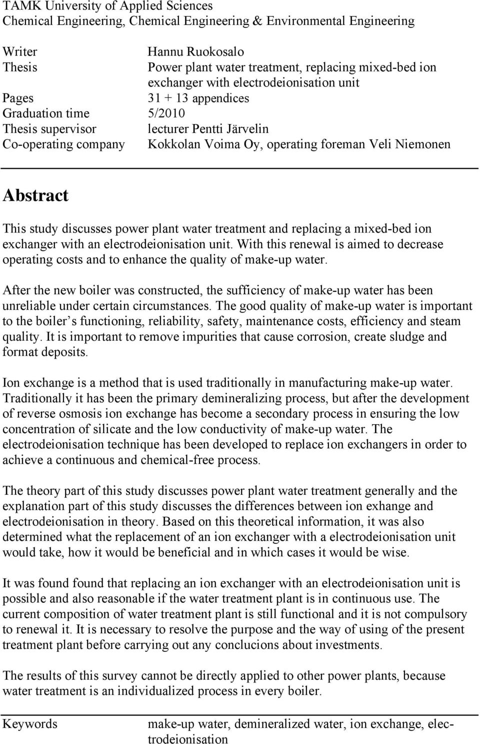 Abstract This study discusses power plant water treatment and replacing a mixed-bed ion exchanger with an electrodeionisation unit.