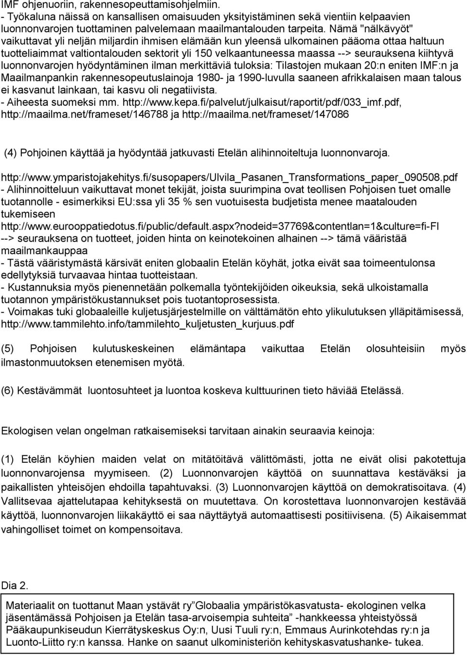 kiihtyvä luonnonvarojen hyödyntäminen ilman merkittäviä tuloksia: Tilastojen mukaan 20:n eniten IMF:n ja Maailmanpankin rakennesopeutuslainoja 1980- ja 1990-luvulla saaneen afrikkalaisen maan talous