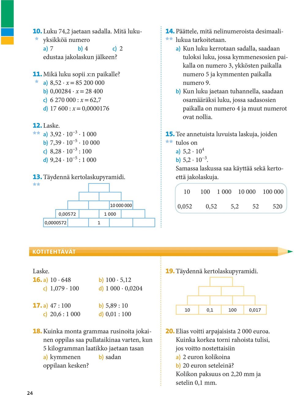 Täydennä kertolaskupyramidi. 14. Päättele, mitä nelinumeroista desimaalilukua tarkoitetaan.