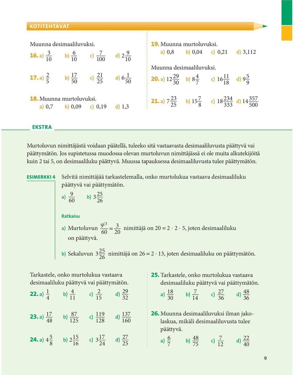 a) 7 23 25 b) 15 7 8 c) 18 234 333 d) 14 357 500 EKSTRA Murtoluvun nimittäjästä voidaan päätellä, tuleeko sitä vastaavasta desimaaliluvusta päättyvä vai päättymätön.