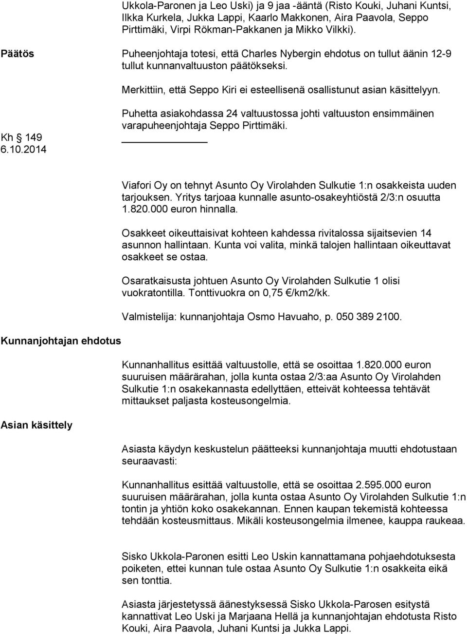 Kh 149 6.10.2014 Puhetta asiakohdassa 24 valtuustossa johti valtuuston ensimmäinen varapuheenjohtaja Seppo Pirttimäki.