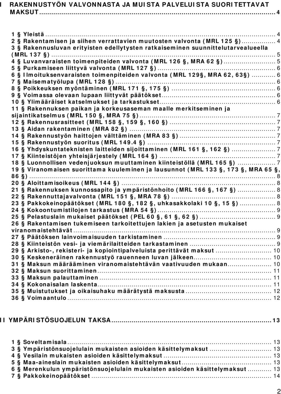 .. 5 5 Purkamiseen liittyvä valvonta (MRL 127 )... 6 6 Ilmoituksenvaraisten toimenpiteiden valvonta (MRL 129, MRA 62, 63 )... 6 7 Maisematyölupa (MRL 128 ).