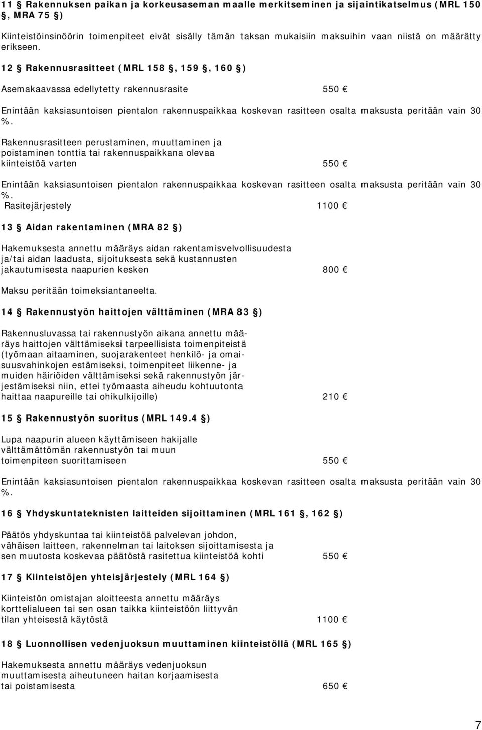 12 Rakennusrasitteet (MRL 158, 159, 160 ) Asemakaavassa edellytetty rakennusrasite 550 Enintään kaksiasuntoisen pientalon rakennuspaikkaa koskevan rasitteen osalta maksusta peritään vain 30 %.