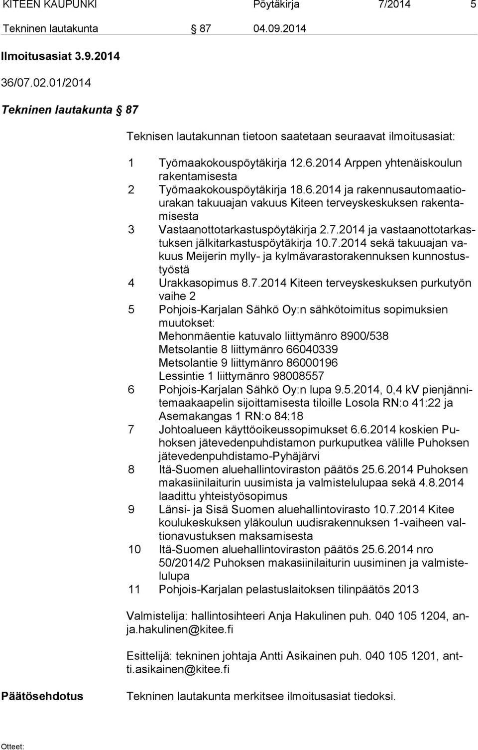 6.2014 ja rakennusautomaatioura kan takuuajan vakuus Kiteen terveyskeskuksen ra ken tami ses ta 3 Vastaanottotarkastuspöytäkirja 2.7.2014 ja vas taan ot to tar kastuk sen jälkitarkastuspöytäkirja 10.