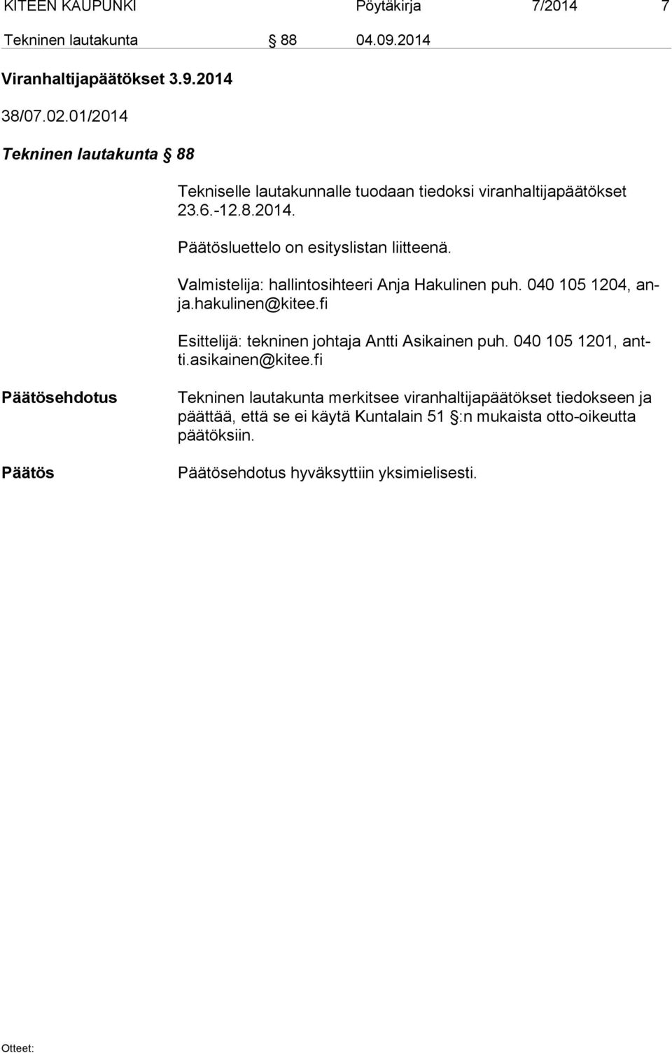 Valmistelija: hallintosihteeri Anja Hakulinen puh. 040 105 1204, anja.hakulinen@kitee.fi Esittelijä: tekninen johtaja Antti Asikainen puh.