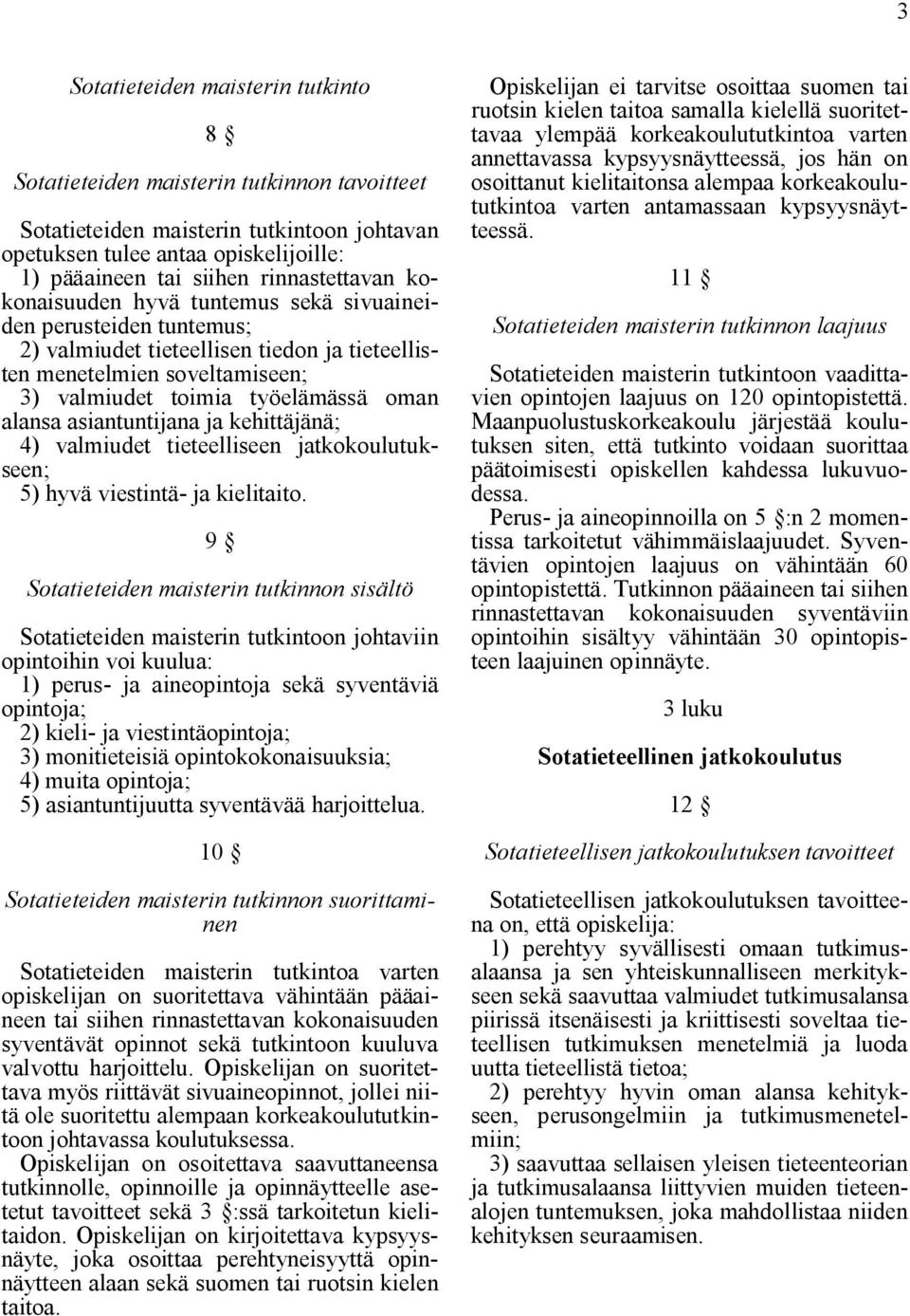 tieteelliseen jatkokoulutukseen; 5) hyvä viestintä- ja kielitaito.