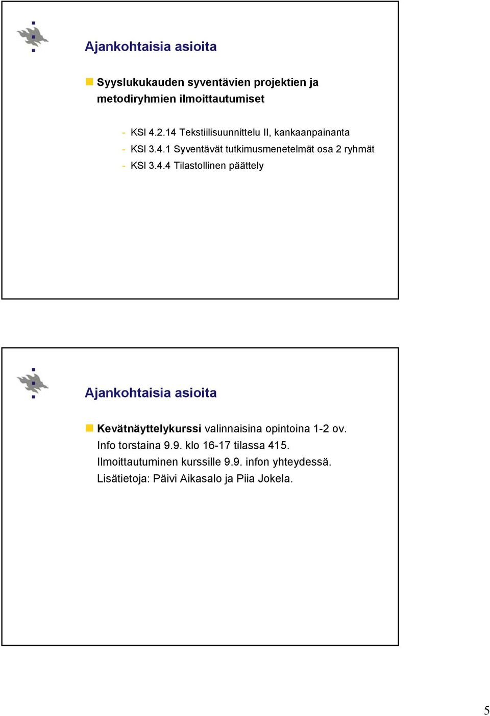 4.4 Tilastollinen päättely Kevätnäyttelykurssi valinnaisina opintoina 1-2 ov. Info torstaina 9.