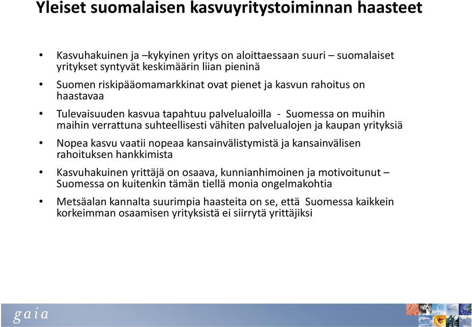 palvelualojen ja kaupan yrityksiä Nopea kasvu vaatii nopeaa kansainvälistymistä ja kansainvälisen rahoituksen hankkimista Kasvuhakuinen yrittäjä on osaava, kunnianhimoinen ja