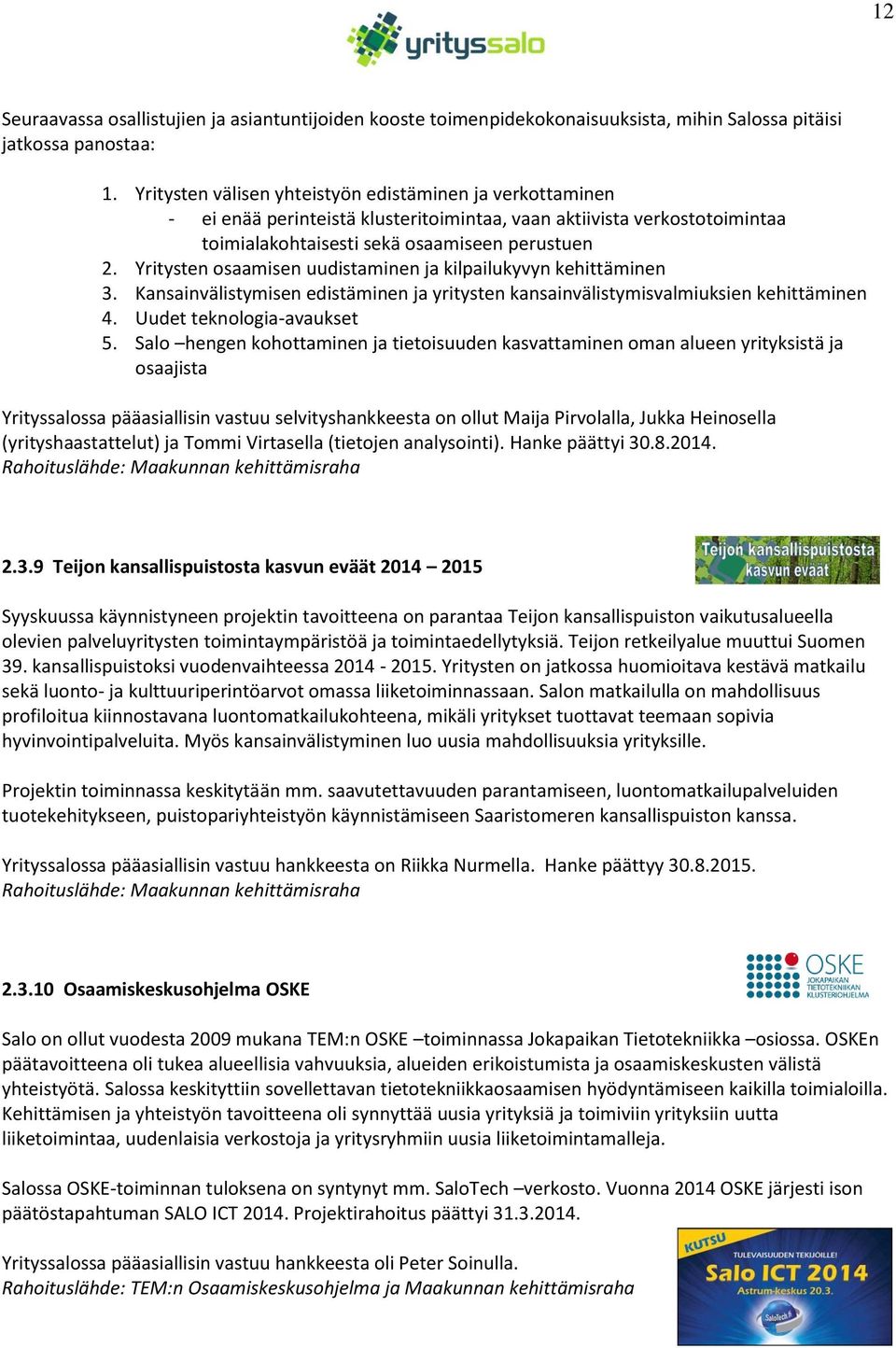 Yritysten osaamisen uudistaminen ja kilpailukyvyn kehittäminen 3. Kansainvälistymisen edistäminen ja yritysten kansainvälistymisvalmiuksien kehittäminen 4. Uudet teknologia-avaukset 5.