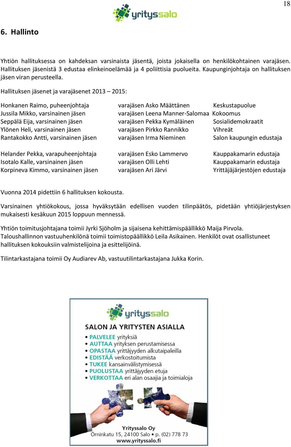 Hallituksen jäsenet ja varajäsenet 2013 2015: Honkanen Raimo, puheenjohtaja varajäsen Asko Määttänen Keskustapuolue Jussila Mikko, varsinainen jäsen varajäsen Leena Manner-Salomaa Kokoomus Seppälä