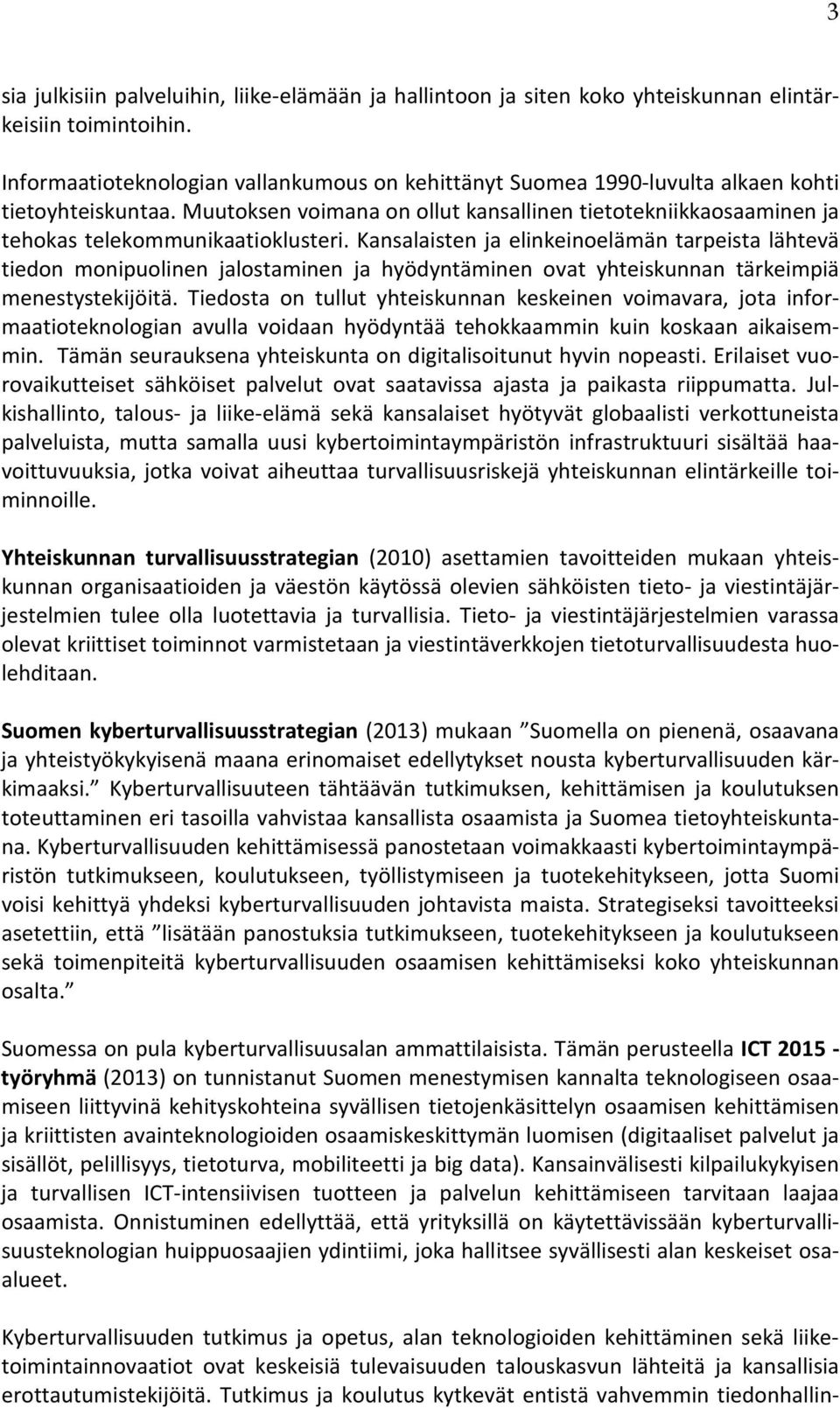 Muutoksen voimana on ollut kansallinen tietotekniikkaosaaminen ja tehokas telekommunikaatioklusteri.