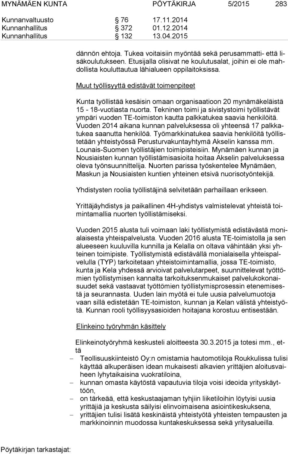 Muut työllisyyttä edistävät toimenpiteet Kunta työllistää kesäisin omaan organisaatioon 20 mynämäkeläistä 15-18-vuotiasta nuorta.