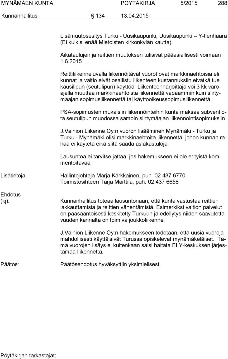 Reittiliikenneluvalla liikennöitävät vuorot ovat markkinaehtoisia eli kun nat ja valtio eivät osallistu liikenteen kustannuksiin eivätkä tue kau si li pun (seutulipun) käyttöä.