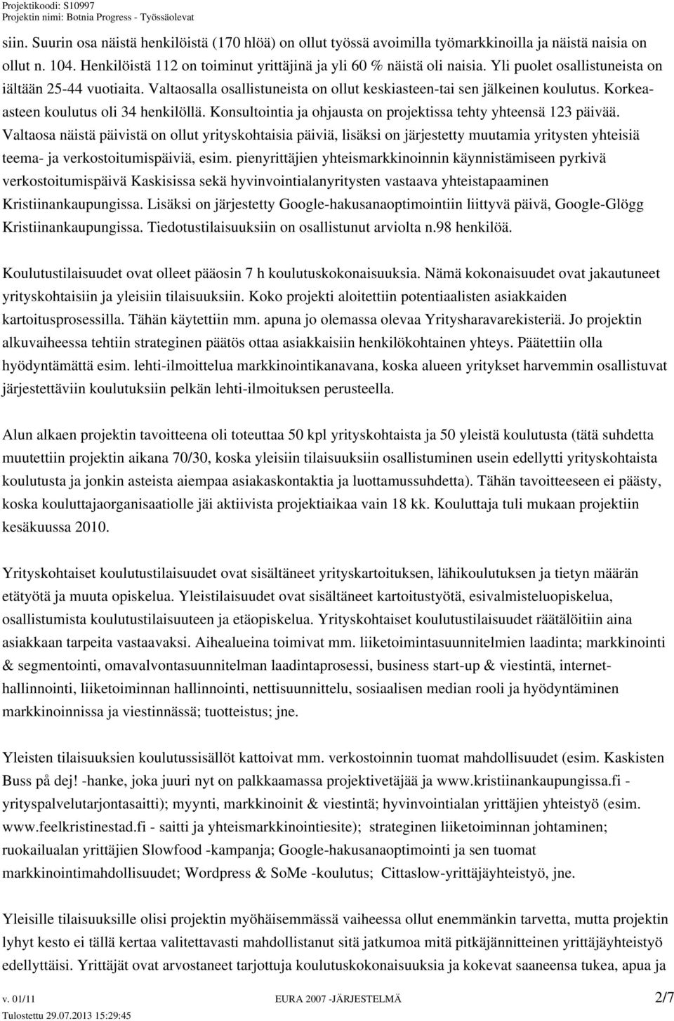 Konsultointia ja ohjausta on projektissa tehty yhteensä 123 päivää.