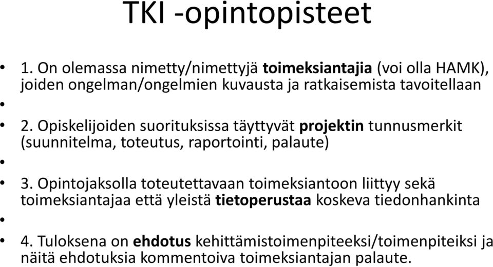 tavoitellaan 2. Opiskelijoiden suorituksissa täyttyvät projektin tunnusmerkit (suunnitelma, toteutus, raportointi, palaute) 3.