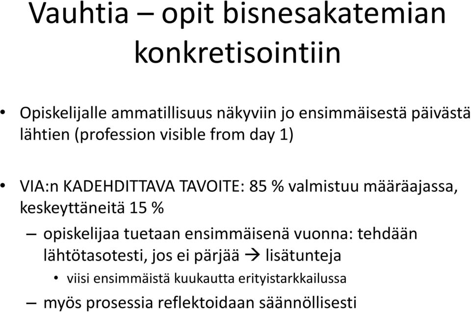 määräajassa, keskeyttäneitä 15 % opiskelijaa tuetaan ensimmäisenä vuonna: tehdään lähtötasotesti, jos