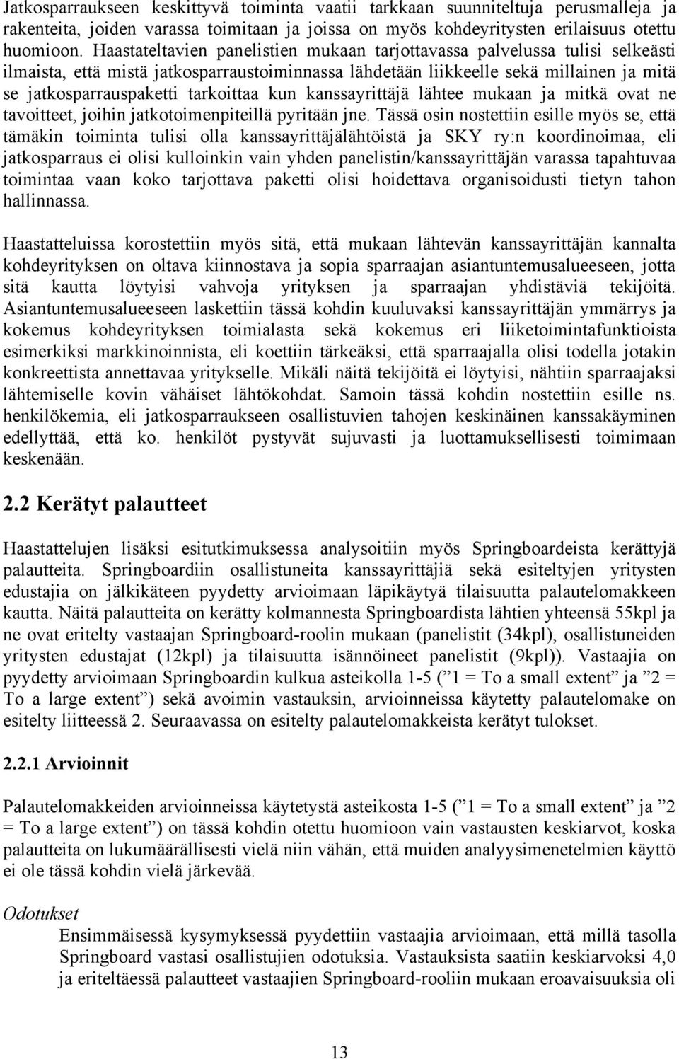 tarkoittaa kun kanssayrittäjä lähtee mukaan ja mitkä ovat ne tavoitteet, joihin jatkotoimenpiteillä pyritään jne.