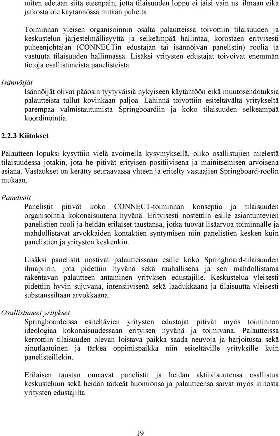 isännöivän panelistin) roolia ja vastuuta tilaisuuden hallinnassa. Lisäksi yritysten edustajat toivoivat enemmän tietoja osallistuneista panelisteista.