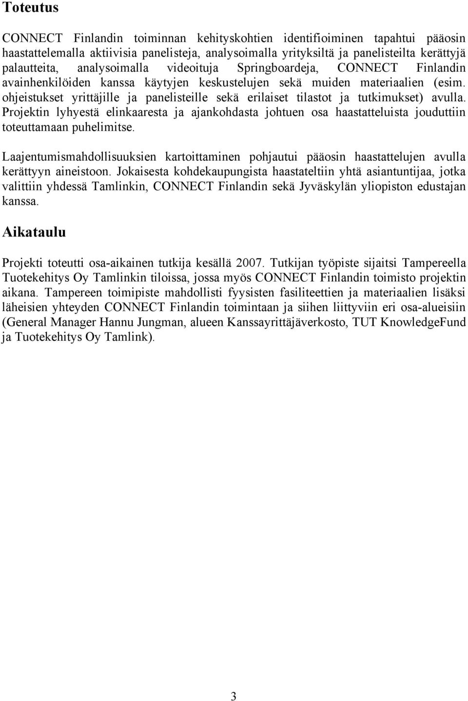 ohjeistukset yrittäjille ja panelisteille sekä erilaiset tilastot ja tutkimukset) avulla.