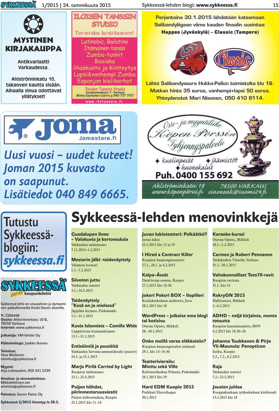 Yhteydenotot Mari Nisonen, 050 410 8114. Uusi vuosi uudet kuteet! Joman 201 5 kuvasto on saapunut. Lisätiedot 040 849 6665. Tutustu Sykkeessäblogiin: sykkeessa.