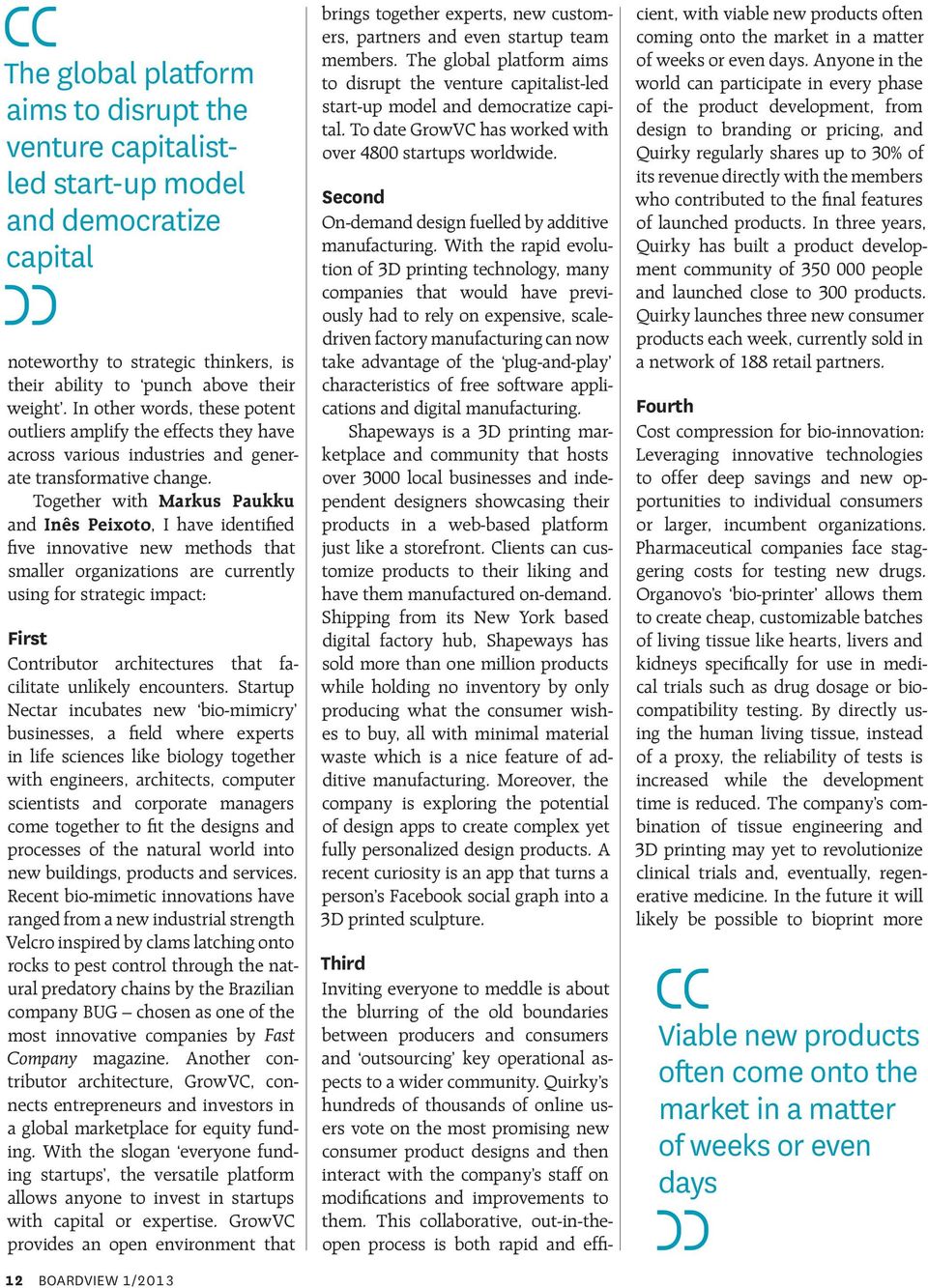 Together with Markus Paukku and Inês Peixoto, I have identified five innovative new methods that smaller organizations are currently using for strategic impact: First Contributor architectures that