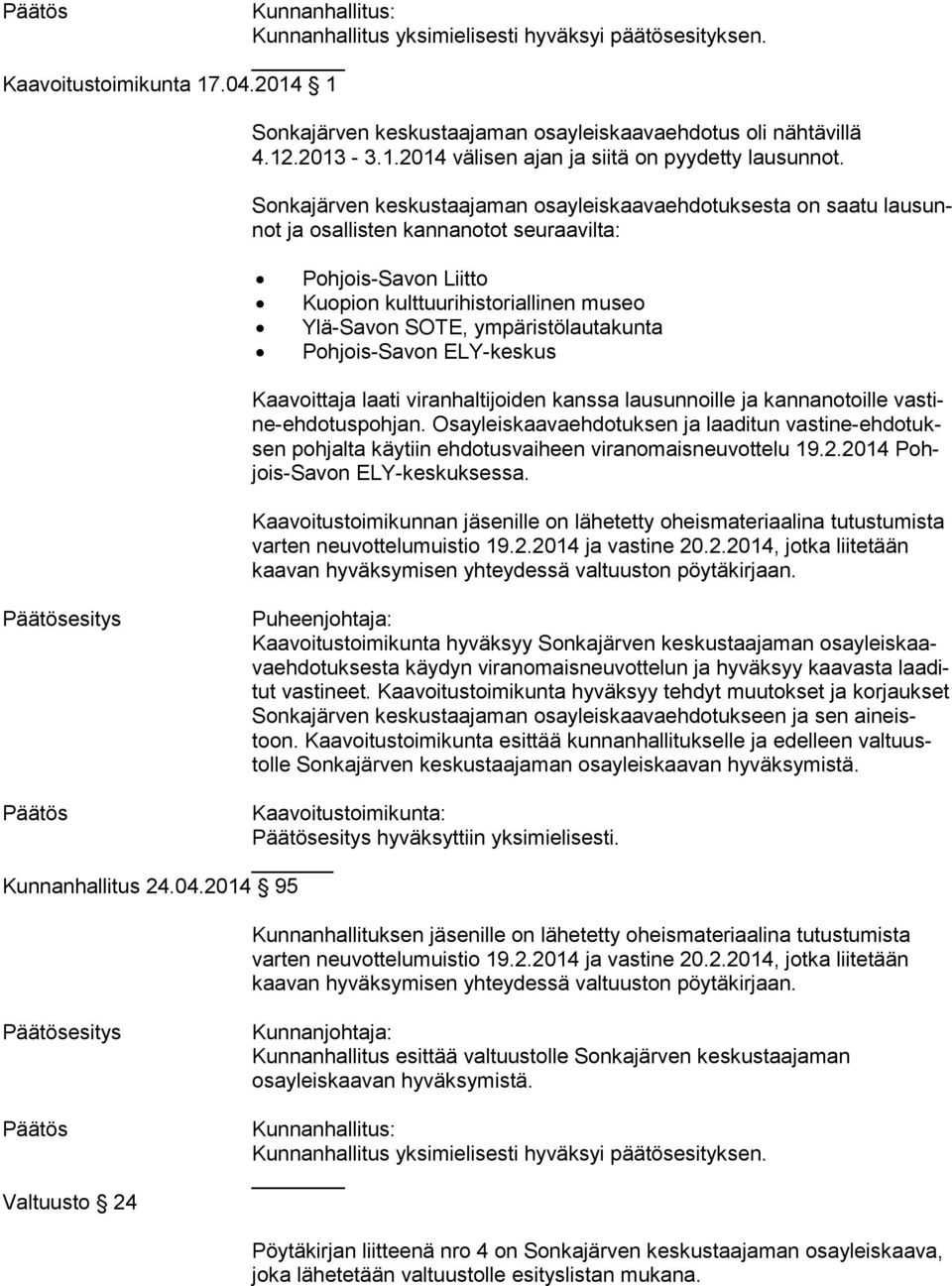 ympäristölautakunta Pohjois-Savon ELY-keskus Kaavoittaja laati viranhaltijoiden kanssa lausunnoille ja kannanotoille vas tine-eh do tus poh jan.