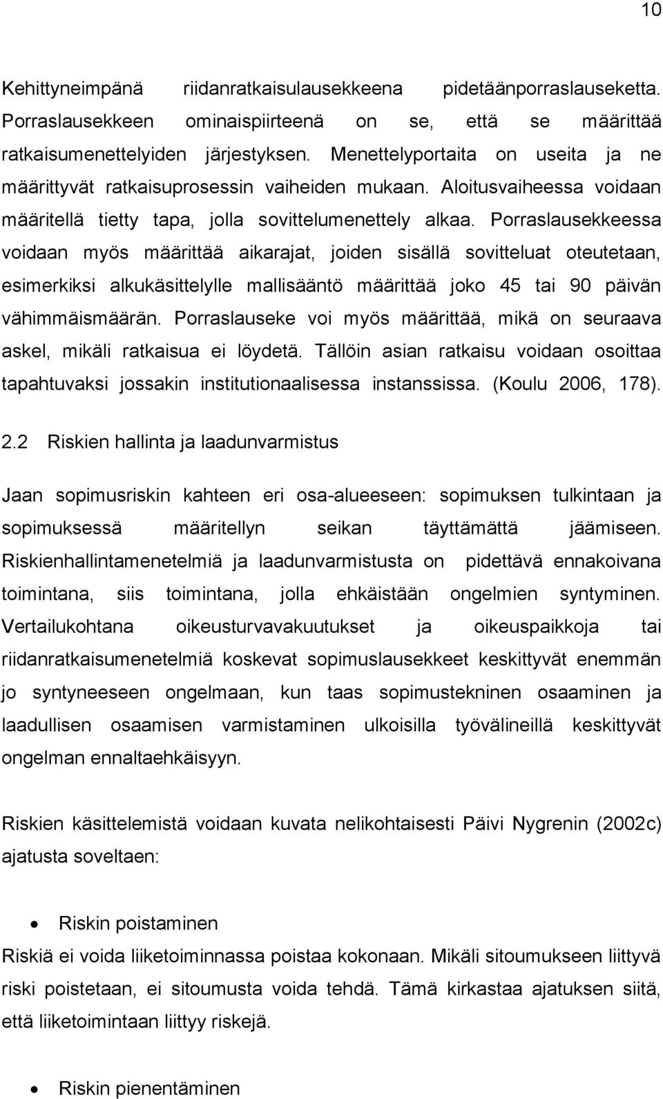 Porraslausekkeessa voidaan myös määrittää aikarajat, joiden sisällä sovitteluat oteutetaan, esimerkiksi alkukäsittelylle mallisääntö määrittää joko 45 tai 90 päivän vähimmäismäärän.