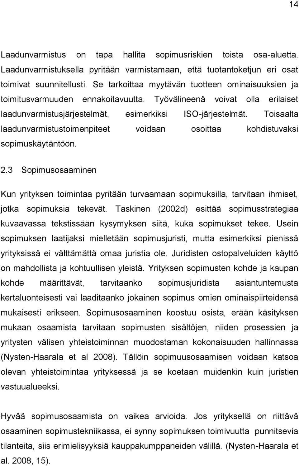 Toisaalta laadunvarmistustoimenpiteet voidaan osoittaa kohdistuvaksi sopimuskäytäntöön. 2.