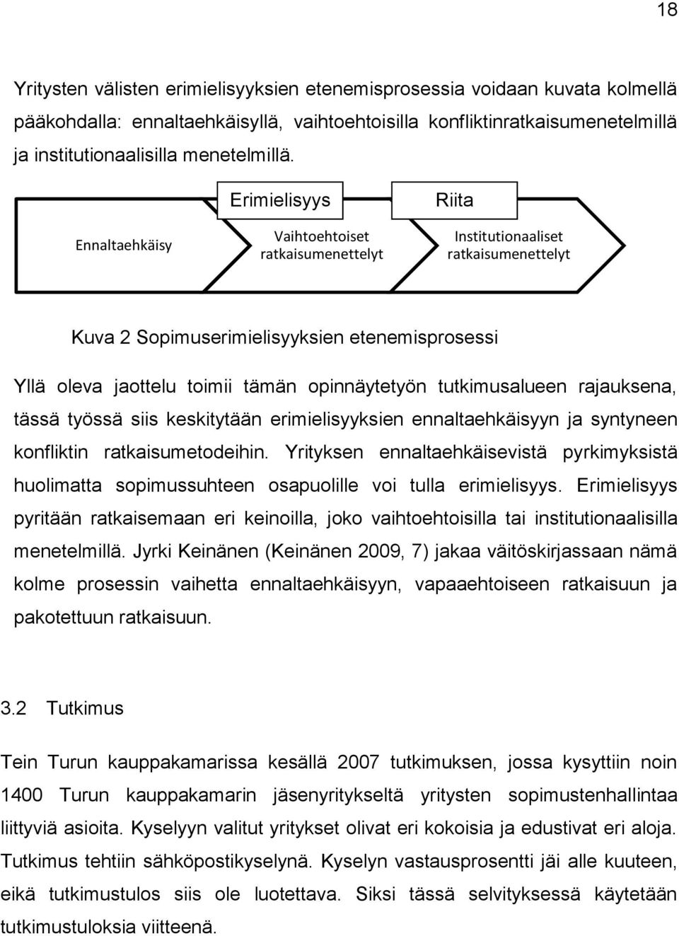 opinnäytetyön tutkimusalueen rajauksena, tässä työssä siis keskitytään erimielisyyksien ennaltaehkäisyyn ja syntyneen konfliktin ratkaisumetodeihin.