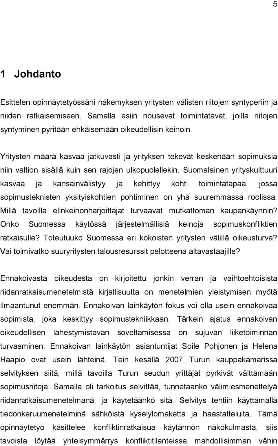 Yritysten määrä kasvaa jatkuvasti ja yrityksen tekevät keskenään sopimuksia niin valtion sisällä kuin sen rajojen ulkopuolellekin.