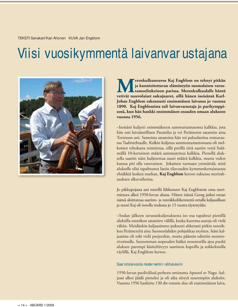 Kaj Engblomista tuli laivanvarustaja jo parikymppisenä, kun hän hankki ensimmäisen osuuden omaan alukseen vuonna 1956.