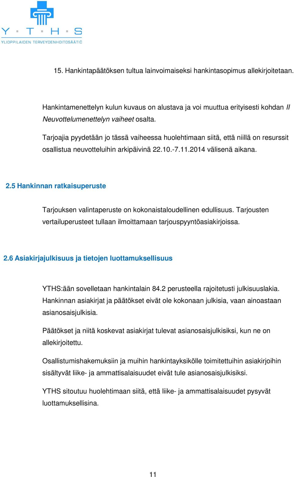 .10.-7.11.2014 välisenä aikana. 2.5 Hankinnan ratkaisuperuste Tarjouksen valintaperuste on kokonaistaloudellinen edullisuus.