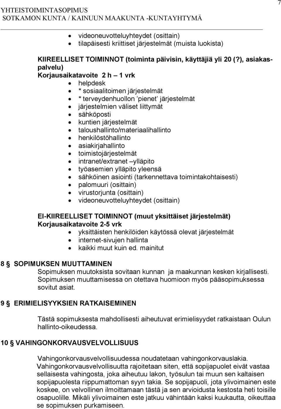 taloushallinto/materiaalihallinto henkilöstöhallinto asiakirjahallinto toimistojärjestelmät intranet/extranet ylläpito työasemien ylläpito yleensä sähköinen asiointi (tarkennettava