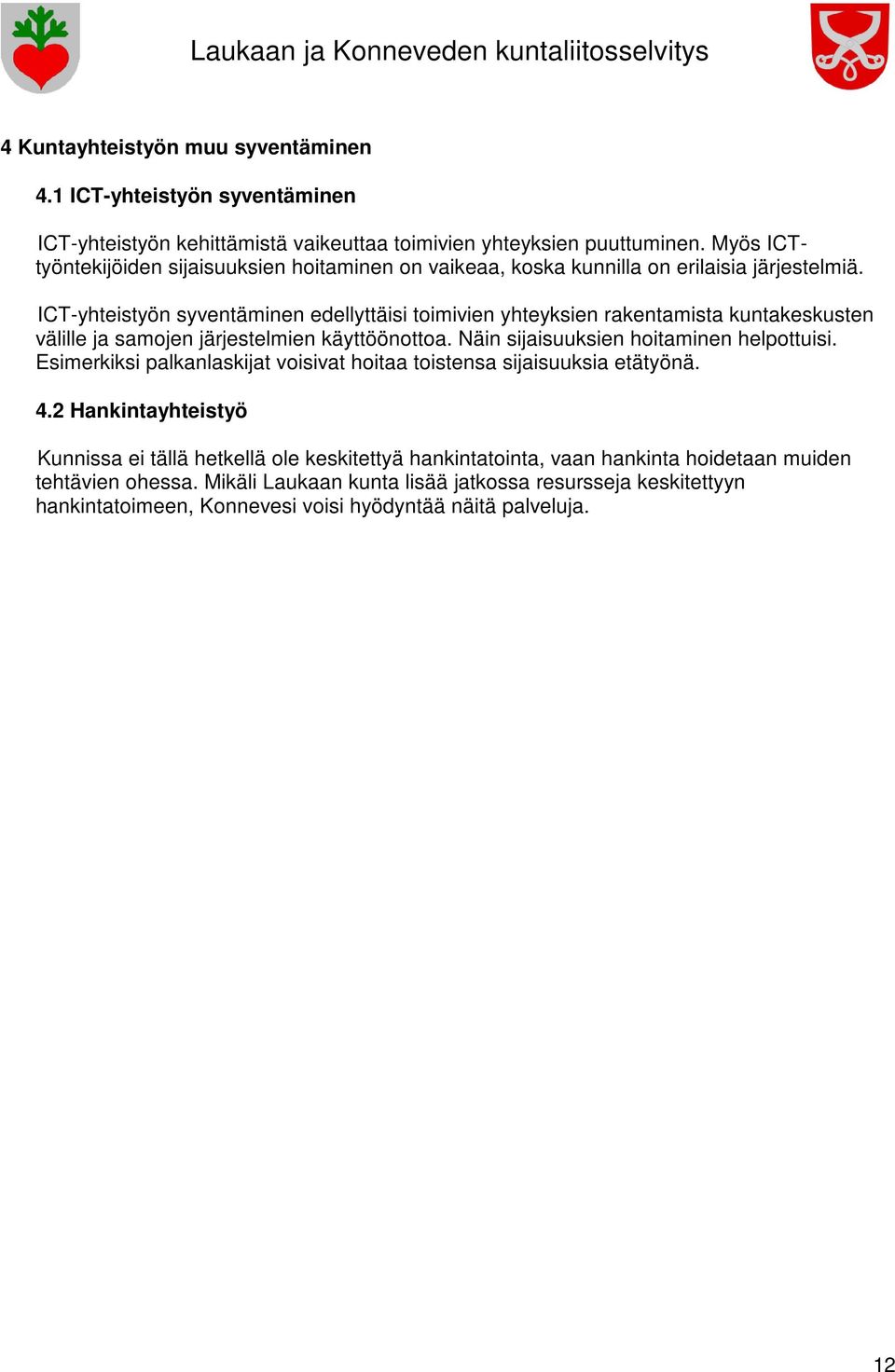 ICT-yhteistyön syventäminen edellyttäisi toimivien yhteyksien rakentamista kuntakeskusten välille ja samojen järjestelmien käyttöönottoa. Näin sijaisuuksien hoitaminen helpottuisi.