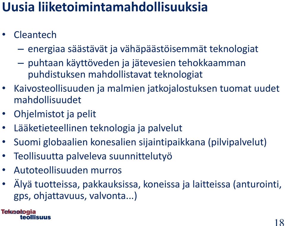 Ohjelmistot ja pelit Lääketieteellinen teknologia ja palvelut Suomi globaalien konesalien sijaintipaikkana (pilvipalvelut) Teollisuutta
