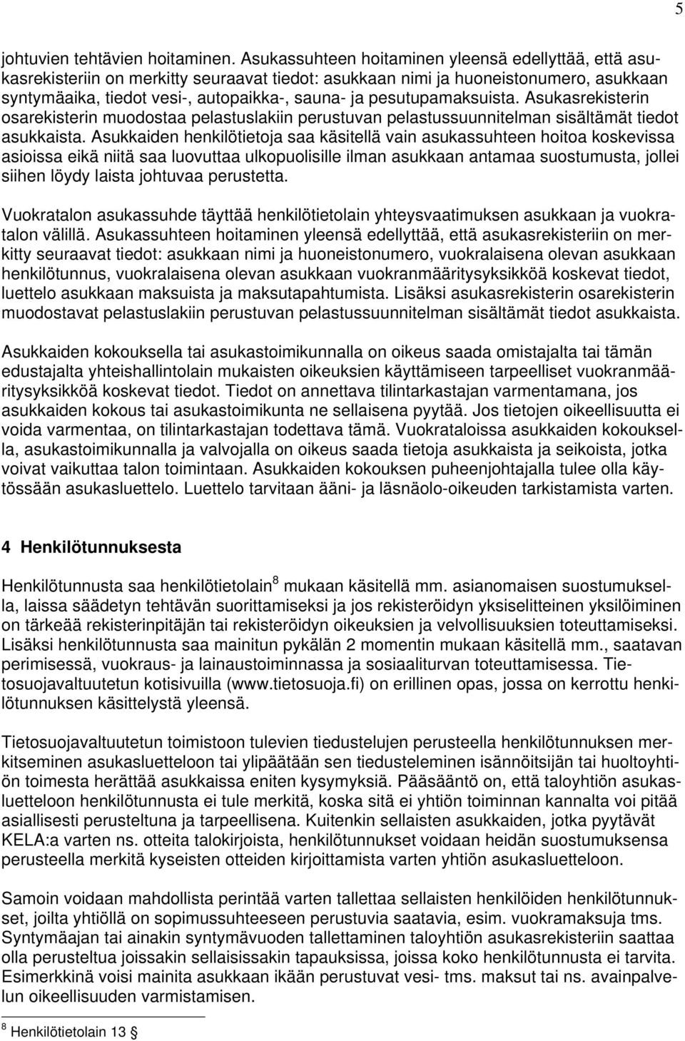 pesutupamaksuista. Asukasrekisterin osarekisterin muodostaa pelastuslakiin perustuvan pelastussuunnitelman sisältämät tiedot asukkaista.