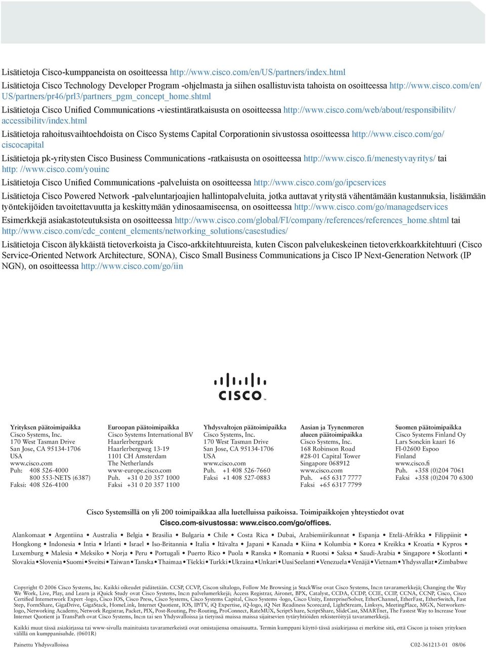 shtml Lisätietoja Cisco Unified Communications -viestintäratkaisusta on osoitteessa http://www.cisco.com/web/about/responsibilitv/ accessibilitv/index.