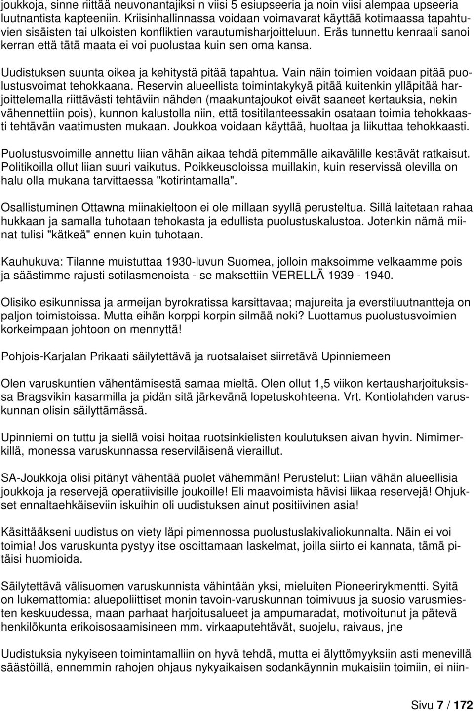 Eräs tunnettu kenraali sanoi kerran että tätä maata ei voi puolustaa kuin sen oma kansa. Uudistuksen suunta oikea ja kehitystä pitää tapahtua.