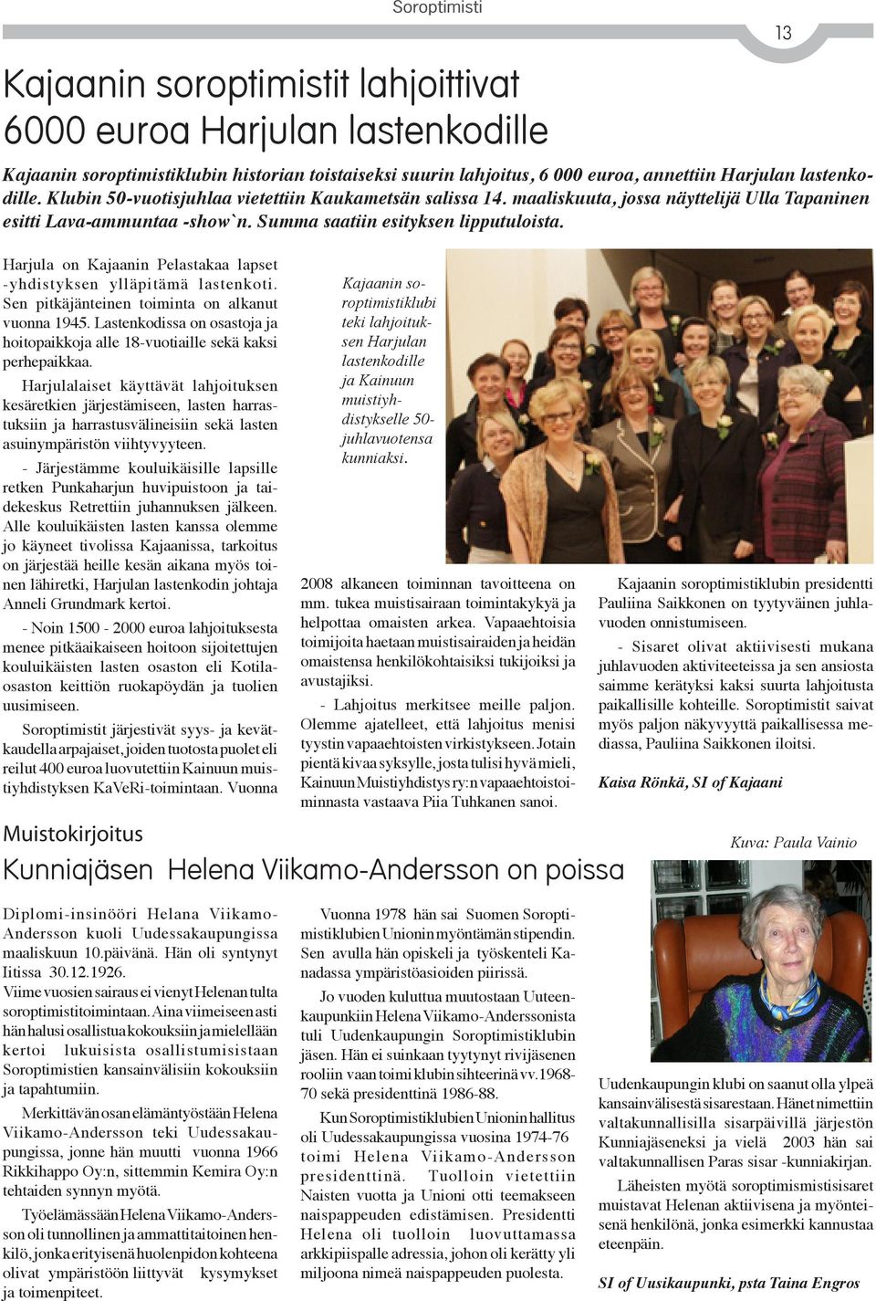 Harjula on Kajaanin Pelastakaa lapset -yhdistyksen ylläpitämä lastenkoti. Sen pitkäjänteinen toiminta on alkanut vuonna 1945.