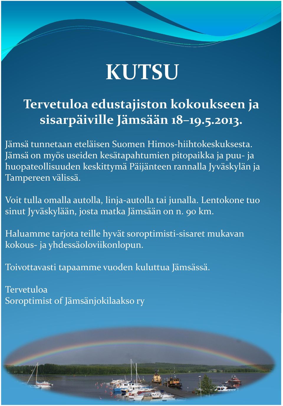 Voit tulla omalla autolla, linja-autolla tai junalla. Lentokone tuo sinut Jyväskylään, josta matka Jämsään on n. 90 km.
