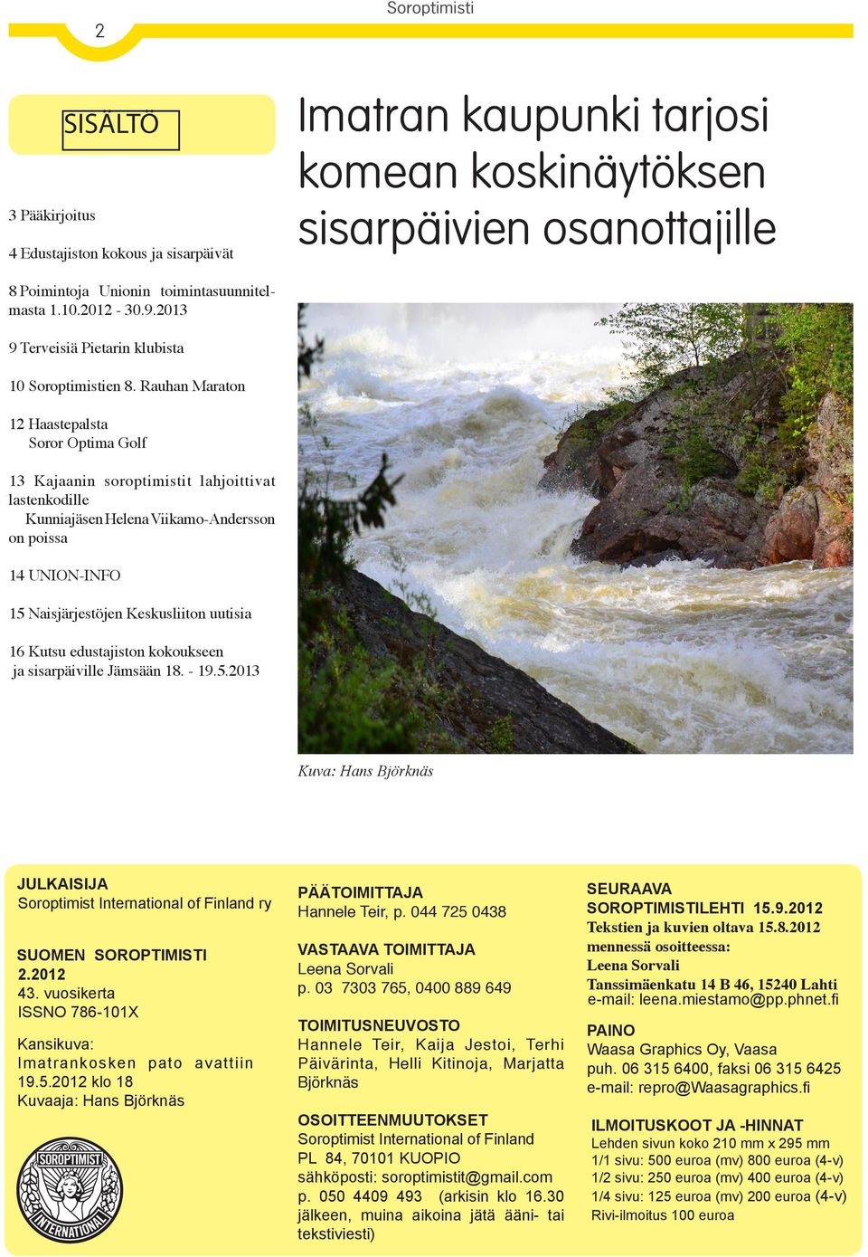 Rauhan Maraton 12 Haastepalsta Soror Optima Golf 13 Kajaanin soroptimistit lahjoittivat lastenkodille Kunniajäsen Helena Viikamo-Andersson on poissa 14 UNION-INFO 15 Naisjärjestöjen Keskusliiton