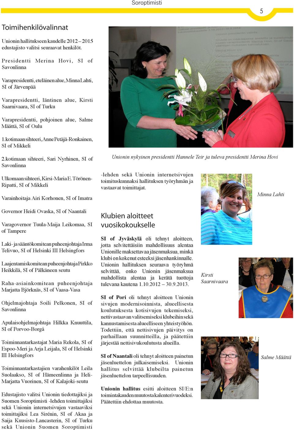 alue, Salme Määttä, SI of Oulu 1.kotimaan sihteeri, Anne Petäjä-Ronkainen, SI of Mikkeli 2.kotimaan sihteeri, Sari Nyrhinen, SI of Savonlinna Ulkomaan sihteeri, Kirsi-Maria E.