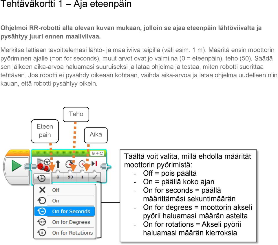 Säädä sen jälkeen aika-arvoa haluamasi suuruiseksi ja lataa ohjelma ja testaa, miten robotti suorittaa tehtävän.