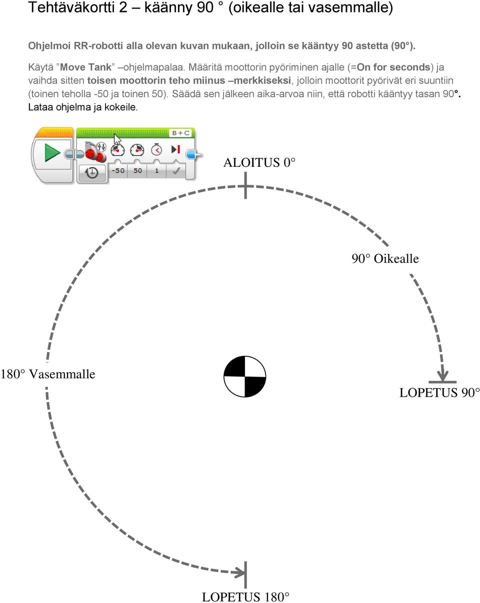 Määritä moottorin pyöriminen ajalle (=On for seconds) ja vaihda sitten toisen moottorin teho miinus merkkiseksi, jolloin