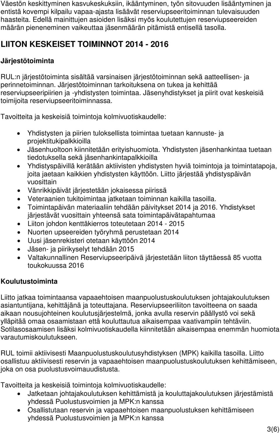 LIITON KESKEISET TOIMINNOT 2014-2016 Järjestötoiminta RUL:n järjestötoiminta sisältää varsinaisen järjestötoiminnan sekä aatteellisen- ja perinnetoiminnan.