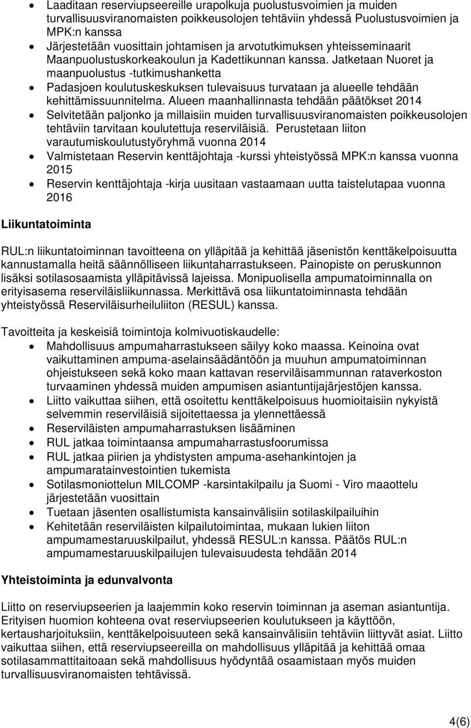 Jatketaan Nuoret ja maanpuolustus -tutkimushanketta Padasjoen koulutuskeskuksen tulevaisuus turvataan ja alueelle tehdään kehittämissuunnitelma.