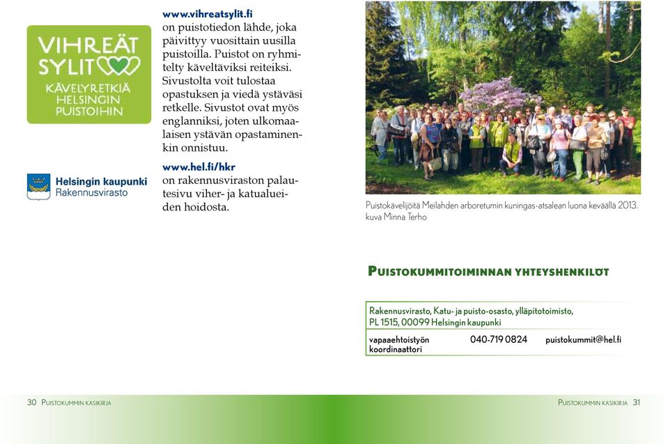 fi/hkr on rakennusviraston palautesivu viher- ja katualueiden hoidosta. Puistokävelijöitä Meilahden arboretumin kuningas-atsalean luona keväällä 2013.