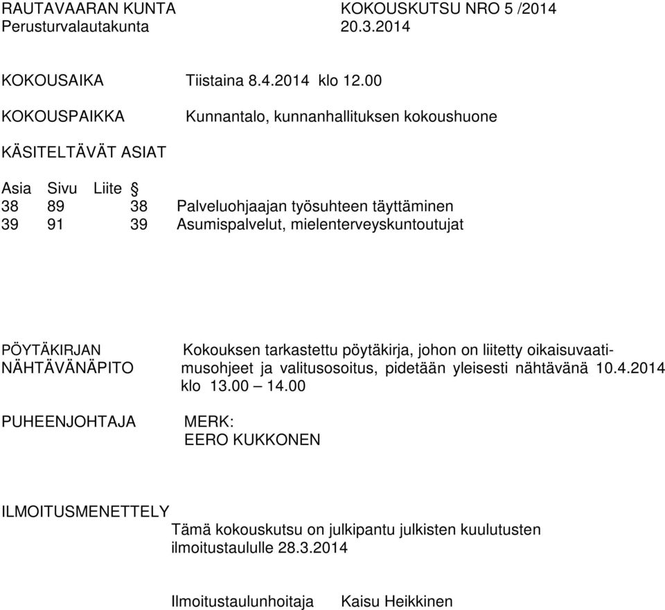 Asumispalvelut, mielenterveyskuntoutujat PÖYTÄKIRJAN Kokouksen tarkastettu pöytäkirja, johon on liitetty oikaisuvaati- NÄHTÄVÄNÄPITO musohjeet ja